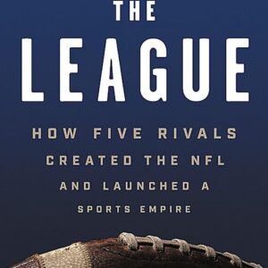 The League: How Five Rivals Created the NFL and Launched a Sports Empire Paperback – Illustrated, October 1, 2019